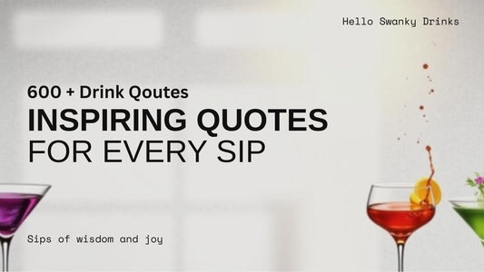 600 + Drink Quotes to Sip, Smile, and Reflect On