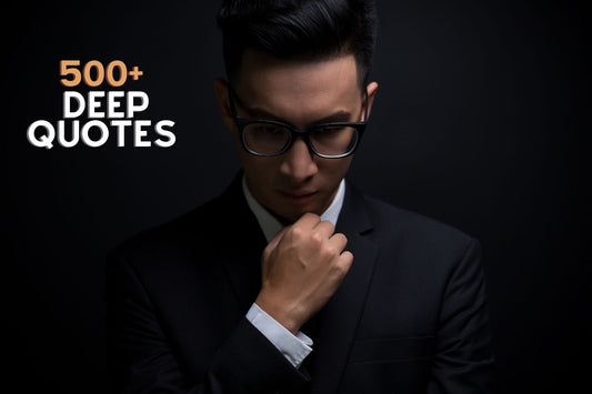 500+ Deep Quotes: Thought-Provoking Words to Reflect and Inspire