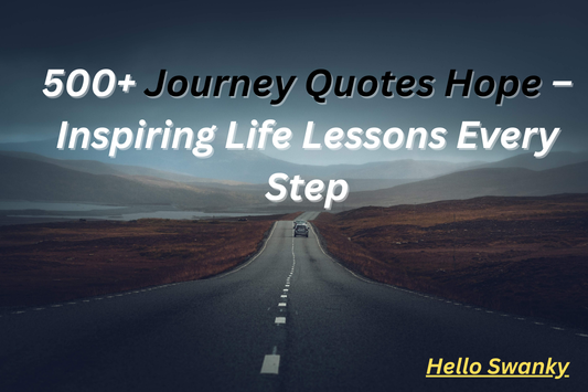 500+ Journey Quotes Hope – Inspiring Life Lessons Every Step