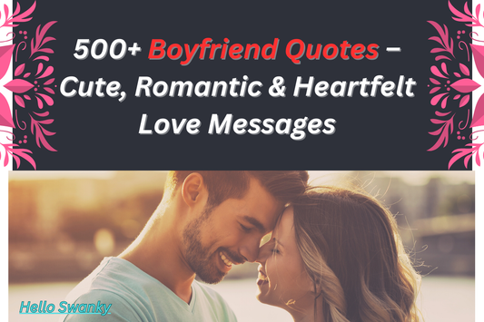 500+ Boyfriend Quotes – Cute, Romantic & Heartfelt Love Messages