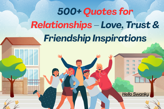 500+ Quotes for Relationships – Love, Trust & Friendship Inspirations