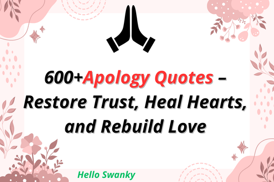600+Apology Quotes – Restore Trust, Heal Hearts, and Rebuild Love