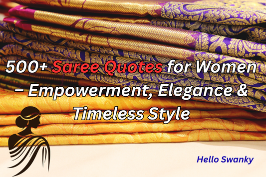 500+ Saree Quotes for Women – Empowerment, Elegance & Timeless Style