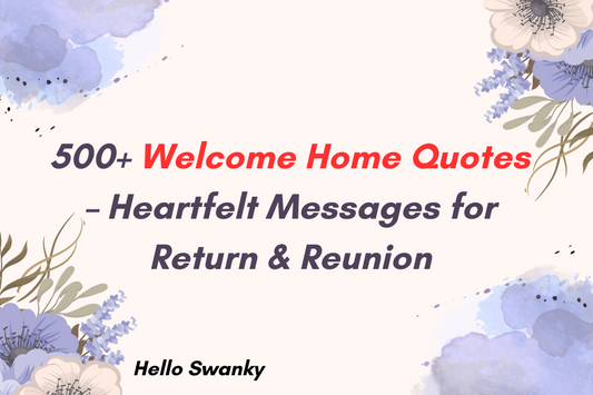 500+ Welcome Home Quotes – Heartfelt Messages for Return & Reunion