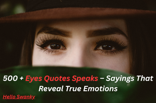 500 + Eyes Quotes Speaks – Sayings That Reveal True Emotions