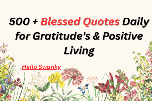 500 + Blessed Quotes Daily for Gratitude's & Positive Living