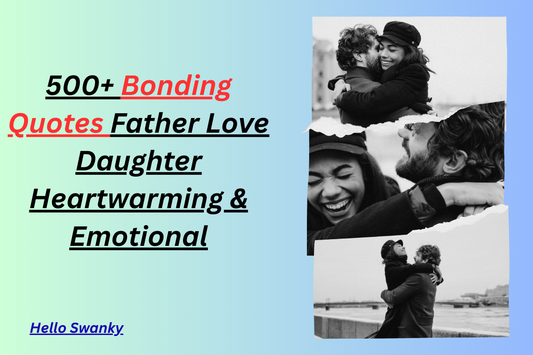 500+ Bonding Quotes Father Love Daughter Heartwarming & Emotional