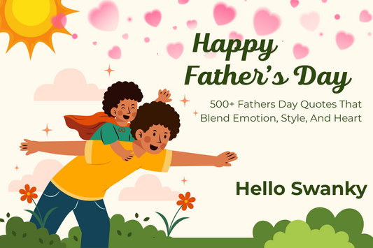 500+ Fathers Day Quotes That Blend Emotion, Style, And Heart