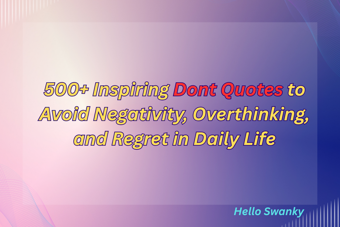 500+ Inspiring Dont Quotes to Avoid Negativity, Overthinking, and Regret in Daily Life