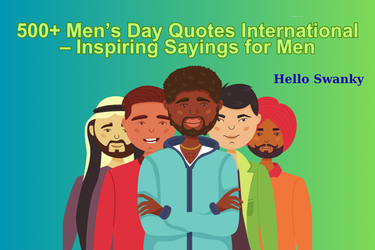500+  Men’s Day Quotes International – Inspiring Sayings for Men
