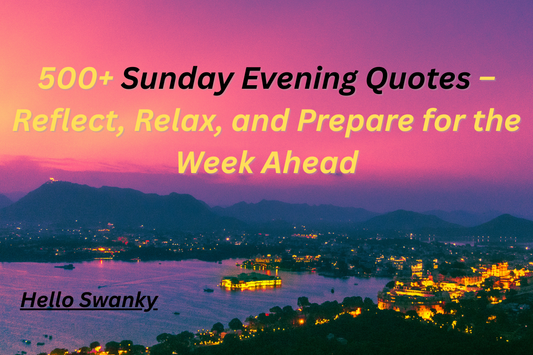 500+ Sunday Evening Quotes – Reflect, Relax, and Prepare for the Week Ahead