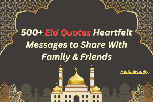 500+ Eid Quotes Heartfelt Messages to Share With Family & Friends
