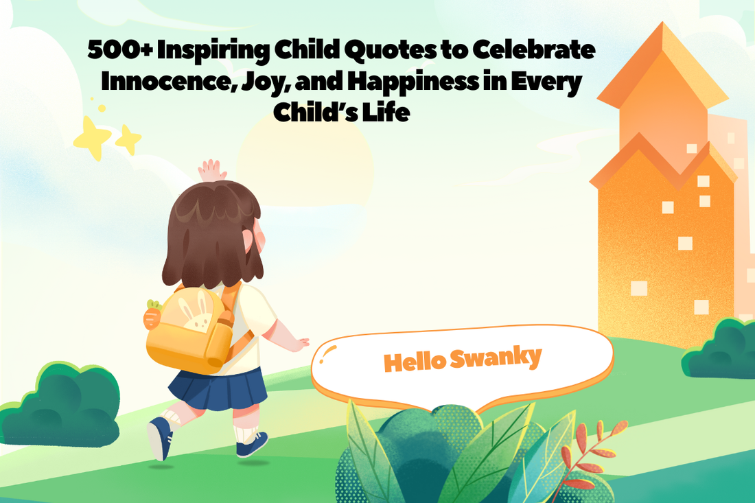 500+ Inspiring Child Quotes to Celebrate Innocence, Joy, and Happiness in Every Child’s Life