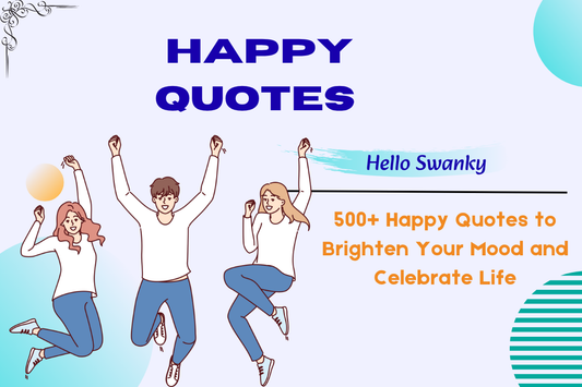 500+ Happy Quotes to Brighten Your Mood and Celebrate Life