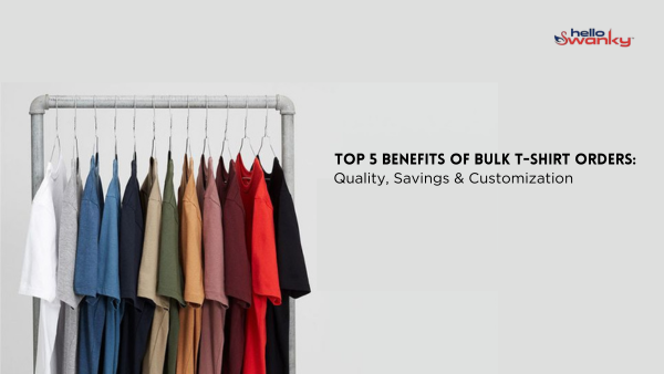 Top 5 Benefits of Bulk T-Shirt Orders: Quality, Savings & Customization