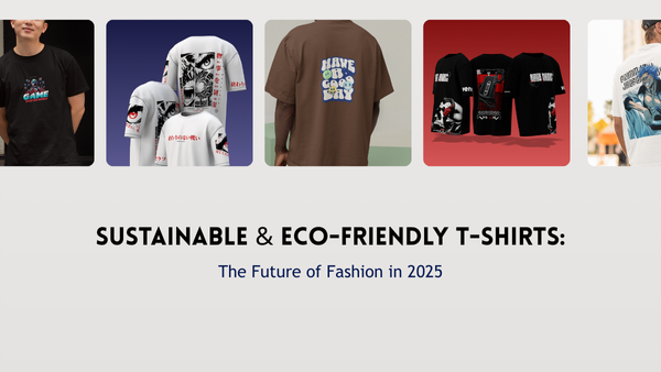Sustainable & Eco-Friendly T-Shirts: The Future of Fashion in 2025