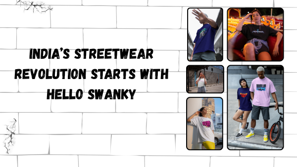 India’s Streetwear Revolution Starts with Hello Swanky