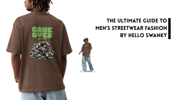 The Ultimate Guide to Men’s Streetwear Fashion by Hello Swanky