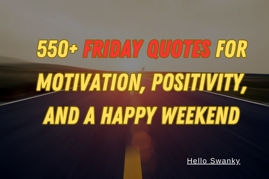 550+ Friday Quotes for Motivation, Positivity, and a Happy Weekend