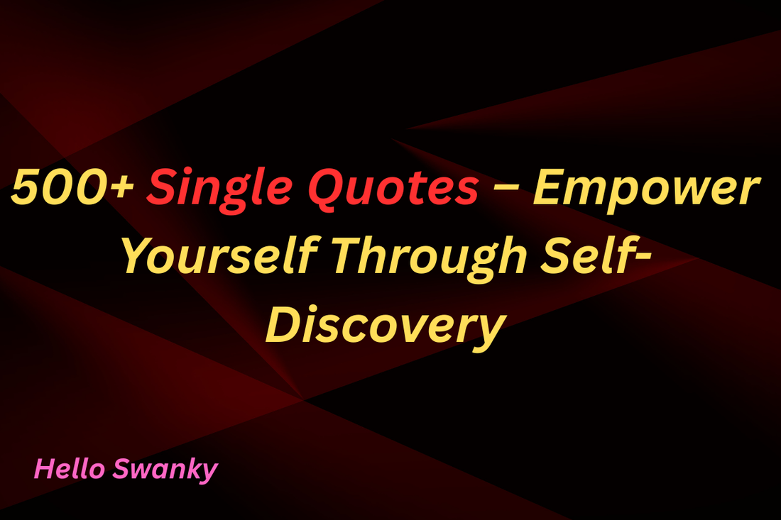 500+ Single Quotes – Empower Yourself Through Self-Discovery