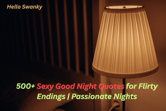 500+ Sexy Good Night Quotes for Flirty Endings | Passionate Nights