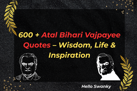 600 + Atal Bihari Vajpayee Quotes – Wisdom, Life & Inspiration
