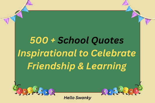 500 + School Quotes Inspirational to Celebrate Friendship & Learning