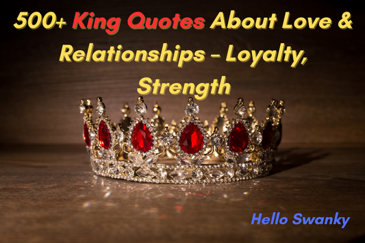 500+ King Quotes About Love & Relationships – Loyalty, Strength