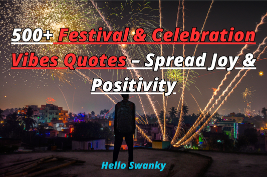 500+ Festival & Celebration Vibes Quotes – Spread Joy & Positivity