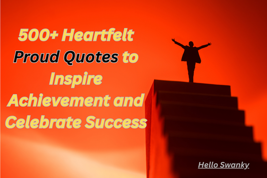 500+ Heartfelt Proud Quotes to Inspire Achievement and Celebrate Success