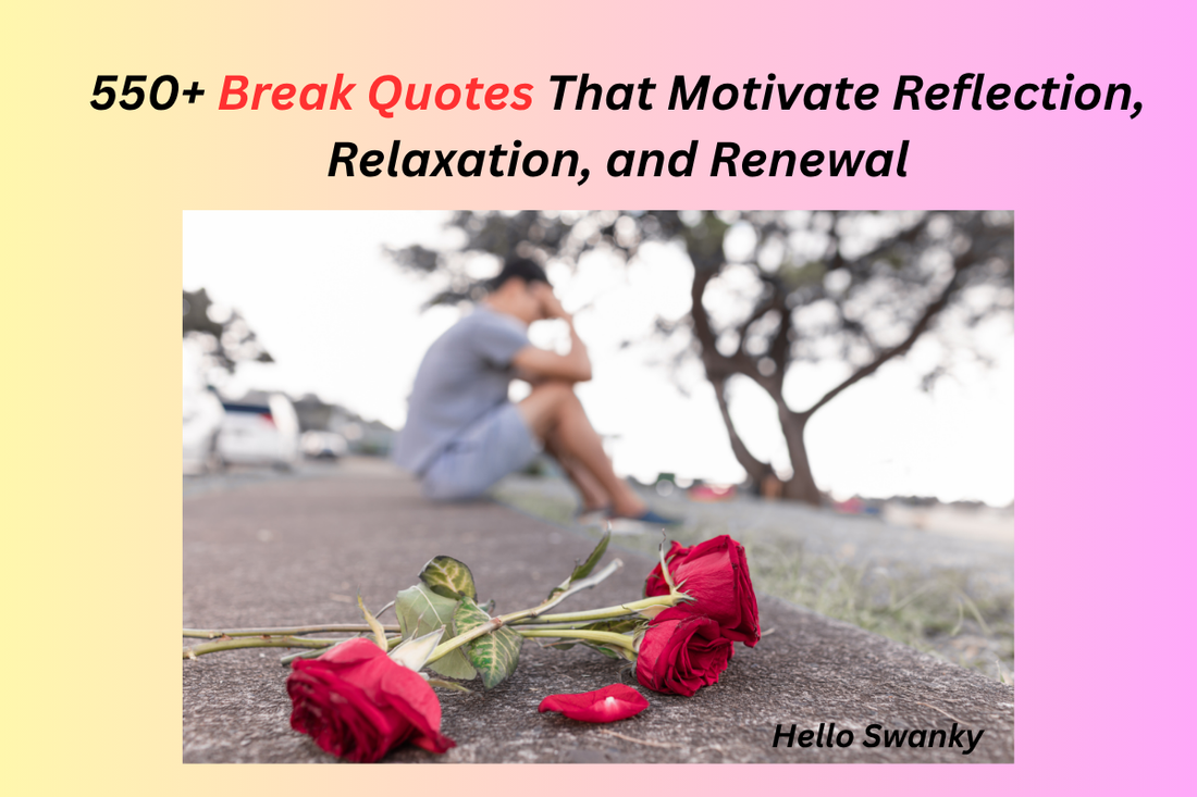 550+ Break Quotes That Motivate Reflection, Relaxation, and Renewal