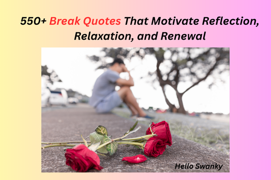 550+ Break Quotes That Motivate Reflection, Relaxation, and Renewal