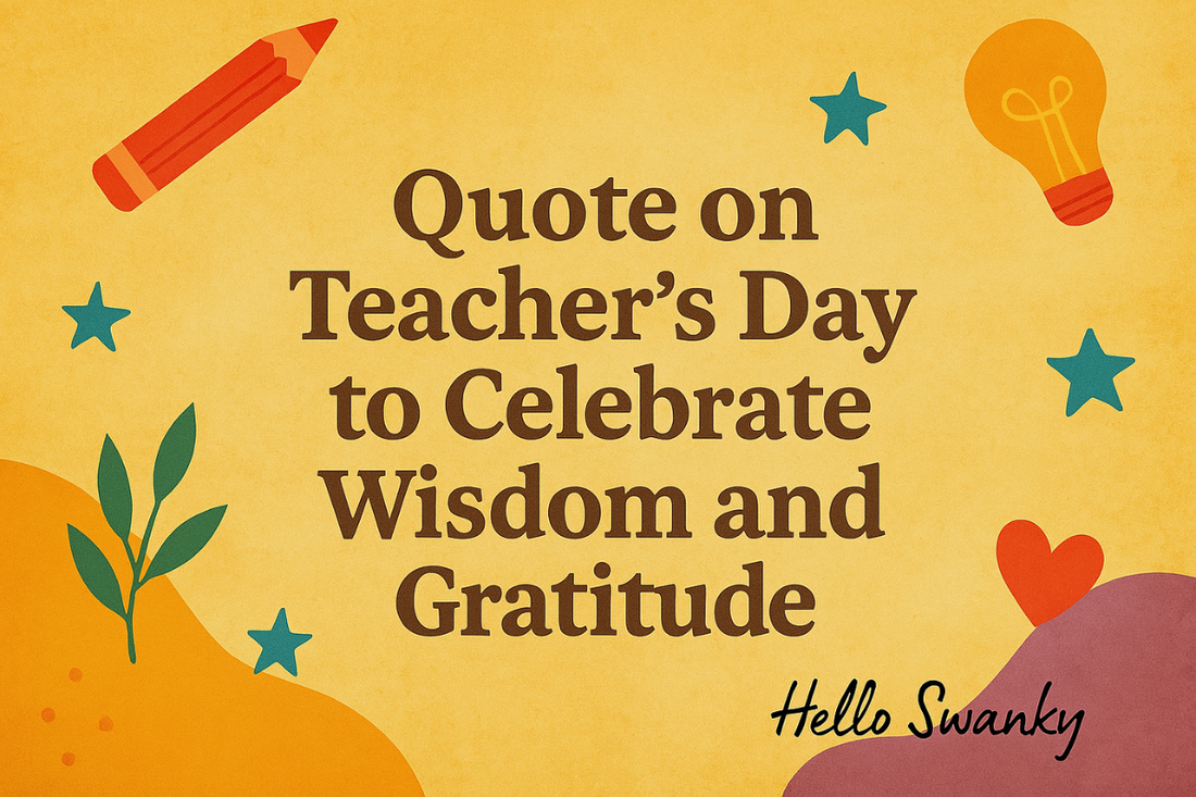 350+ Quote on Teacher's Day to Honor and Celebrate Teachers
