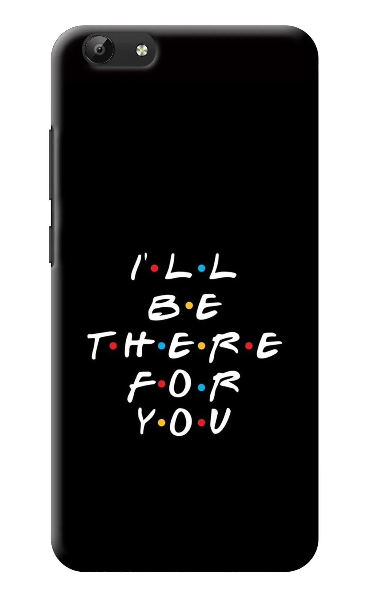 I'll Be There For You Vivo Y69 Back Cover