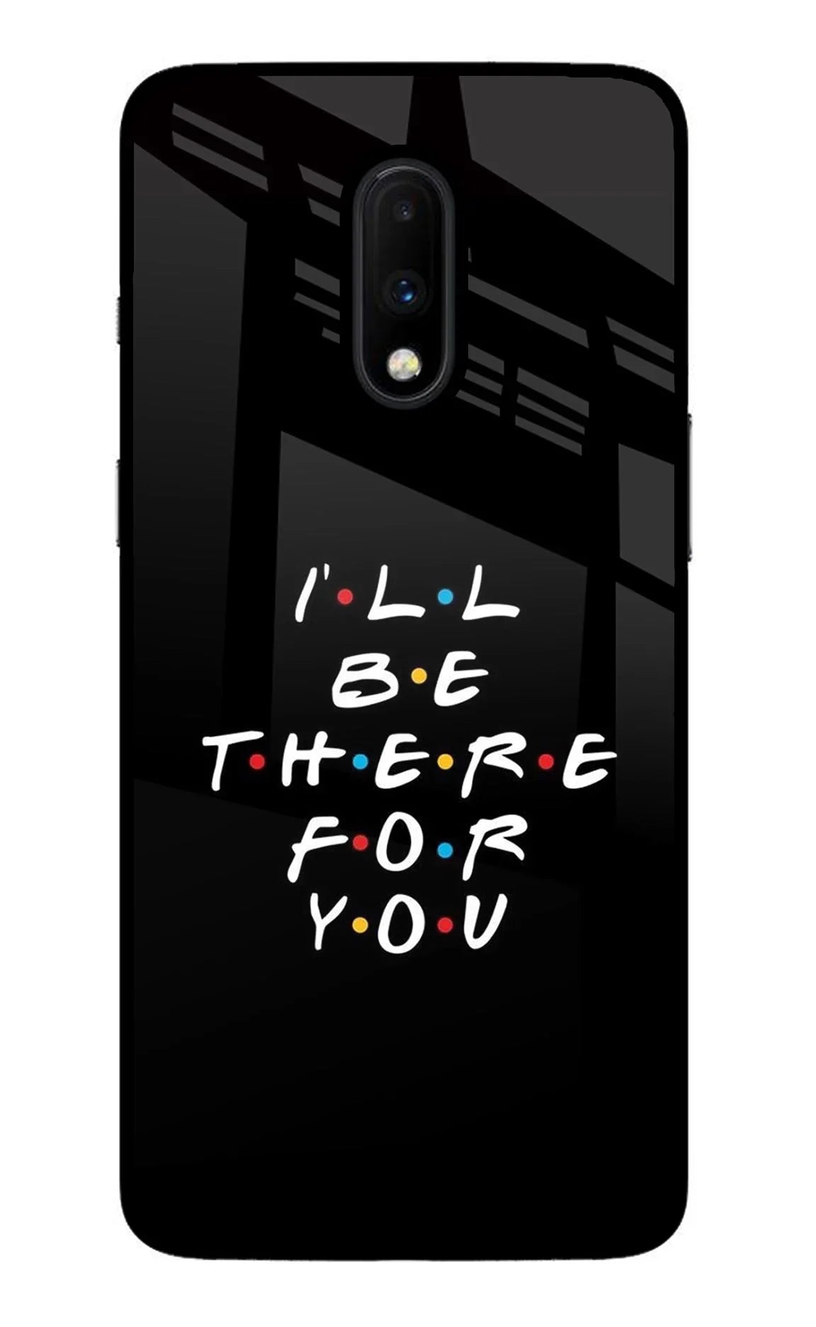 I'll Be There For You Oneplus 7 Back Cover