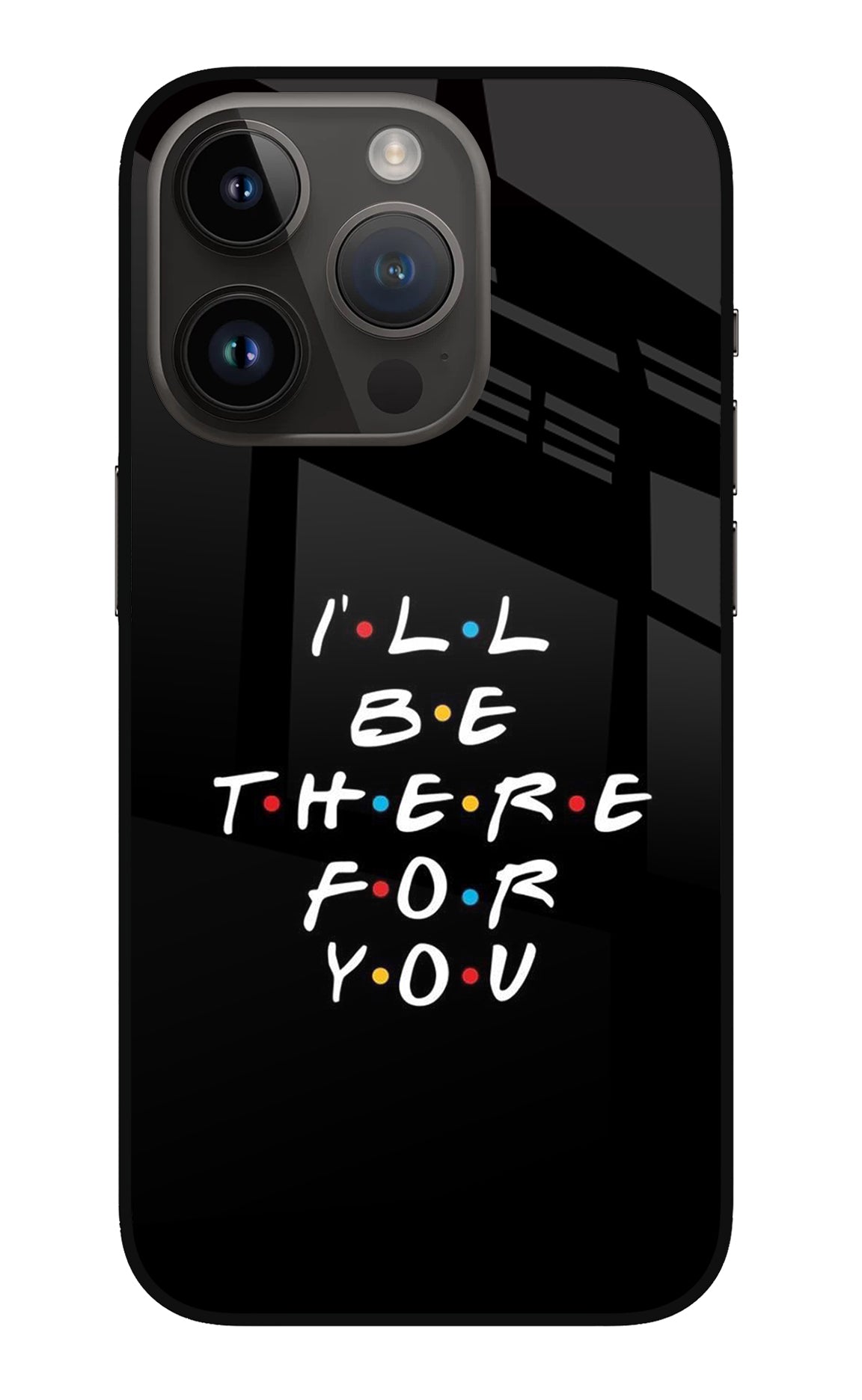 I'll Be There For You iPhone 14 Pro Back Cover