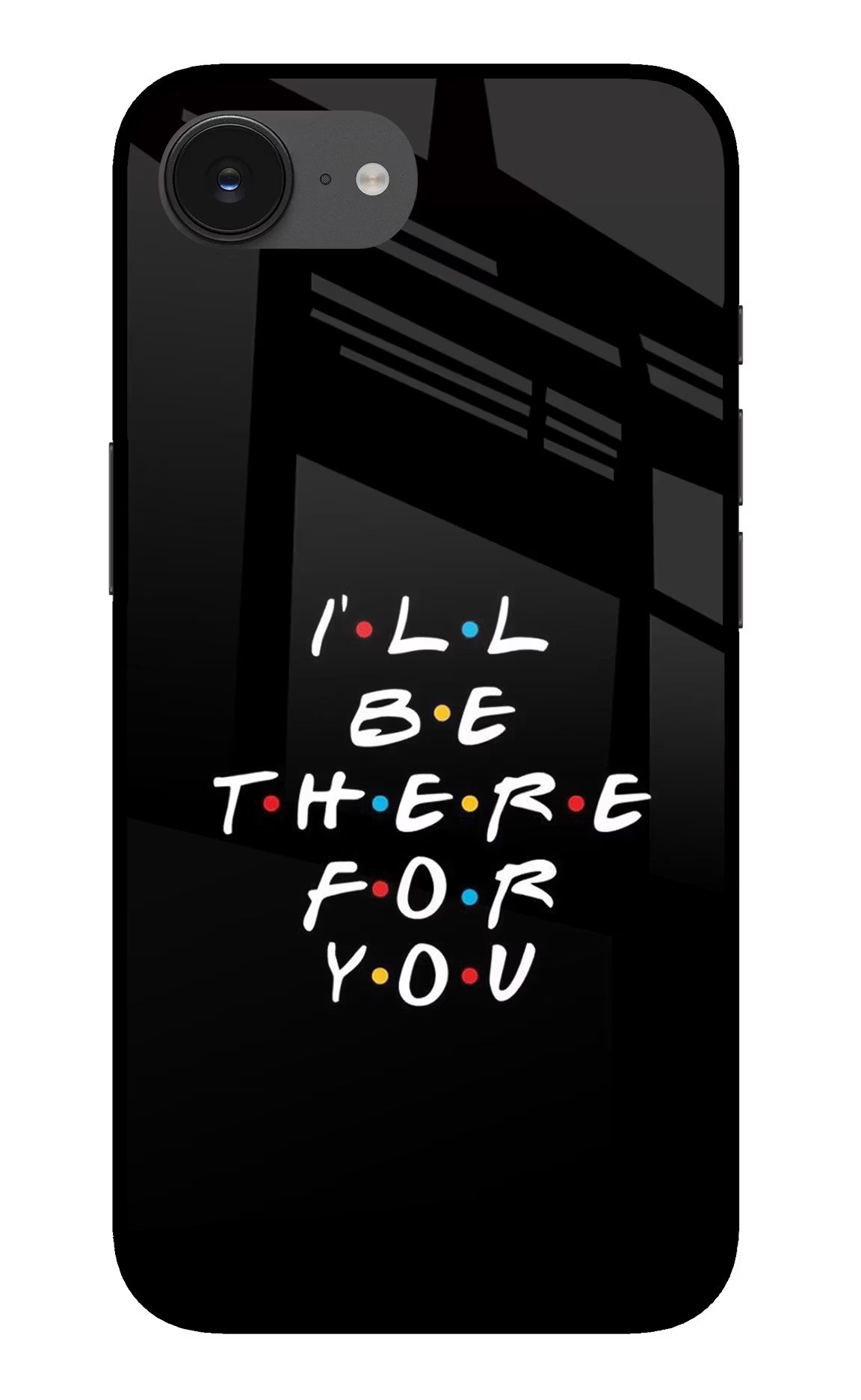 I'll Be There For You iPhone 16e Back Cover