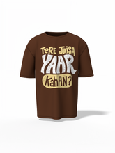 Tere Jesa Yarr Kaha Oversized T-Shirt