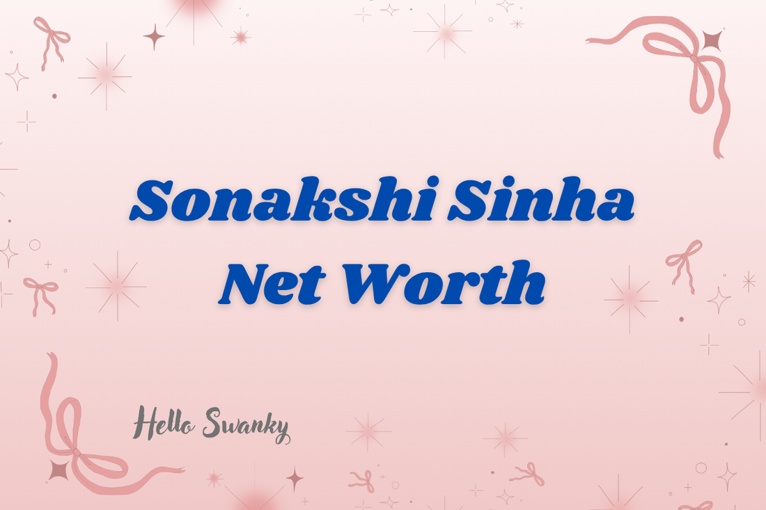Sonakshi Sinha Net Worth