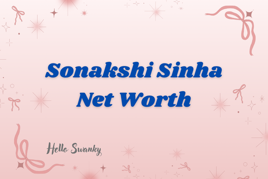 Sonakshi Sinha Net Worth