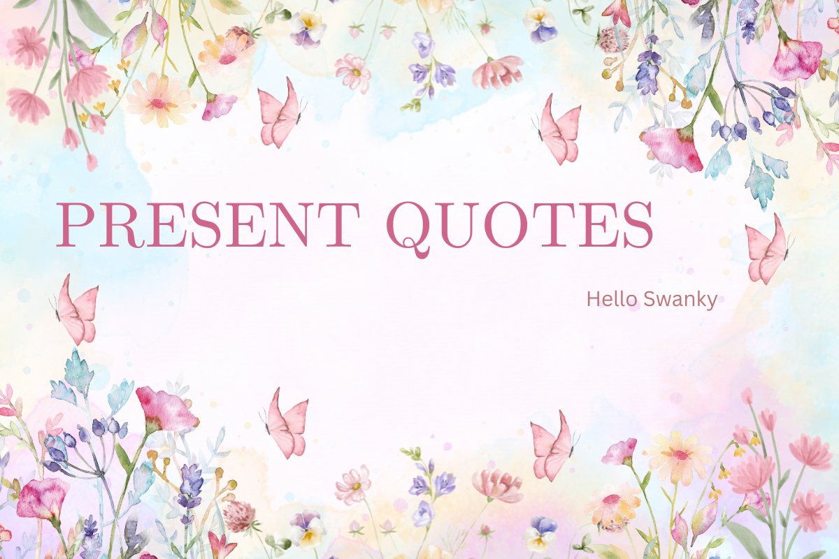 Present Quotes: Inspiring Sayings to Embrace the Moment and Live Fully ...