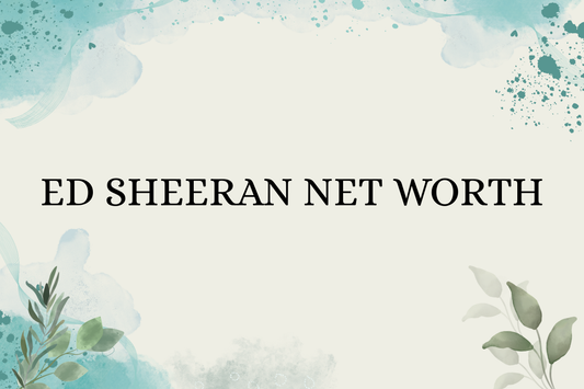 Ed Sheeran Net Worth