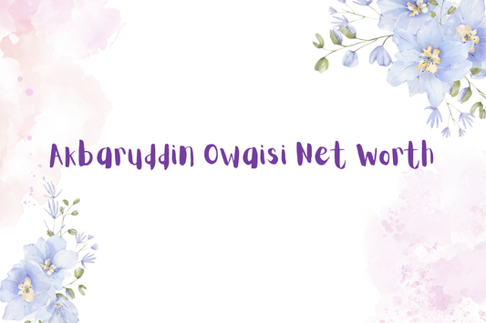 Akbaruddin Owaisi Net Worth