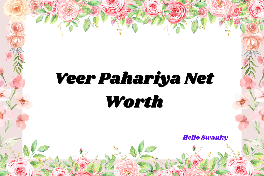 Veer Pahariya Net Worth