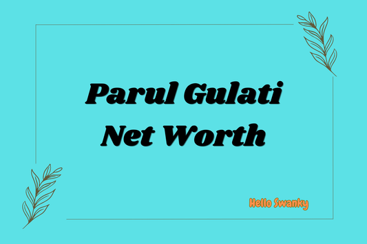 Parul Gulati Net Worth