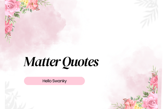 Matter Quotes