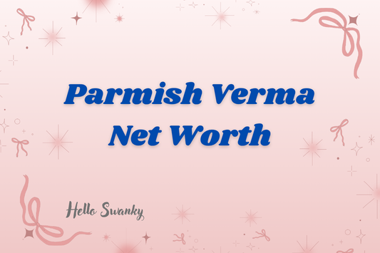 Parmish Verma Net Worth
