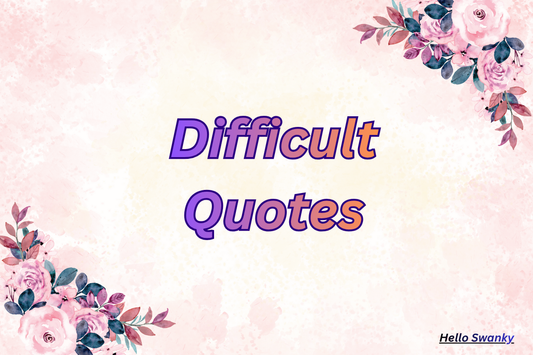 Difficult Quotes
