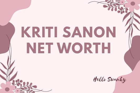 Kriti Sanon Net Worth