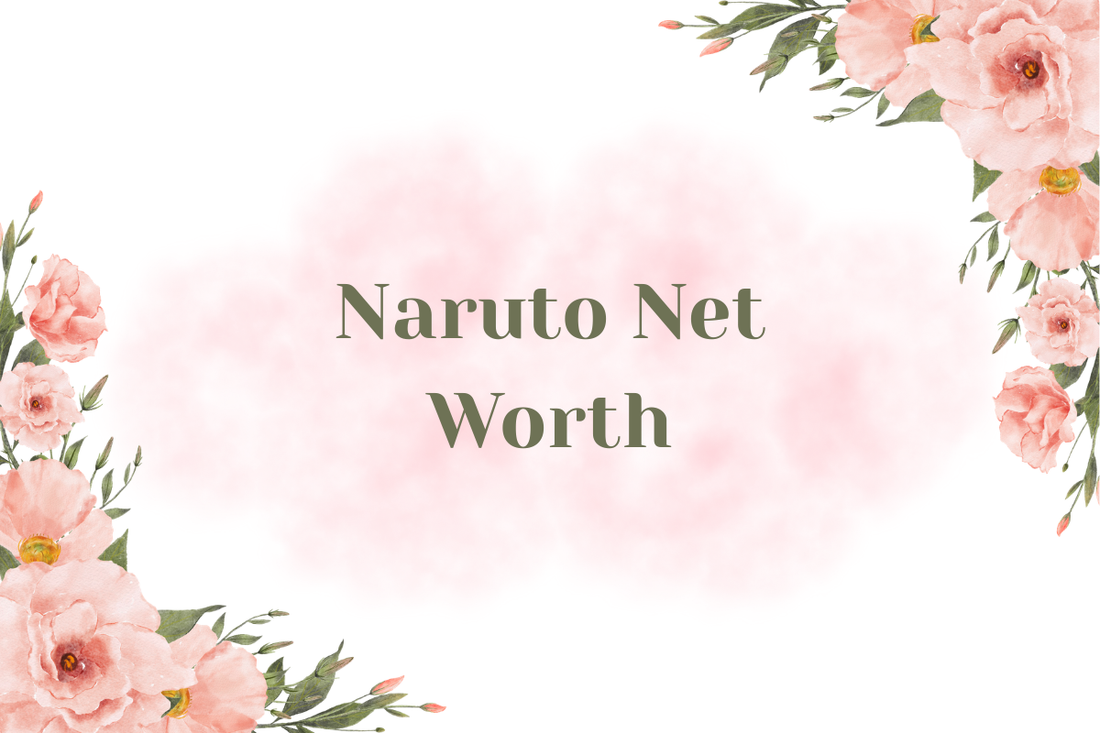 Naruto Net Worth